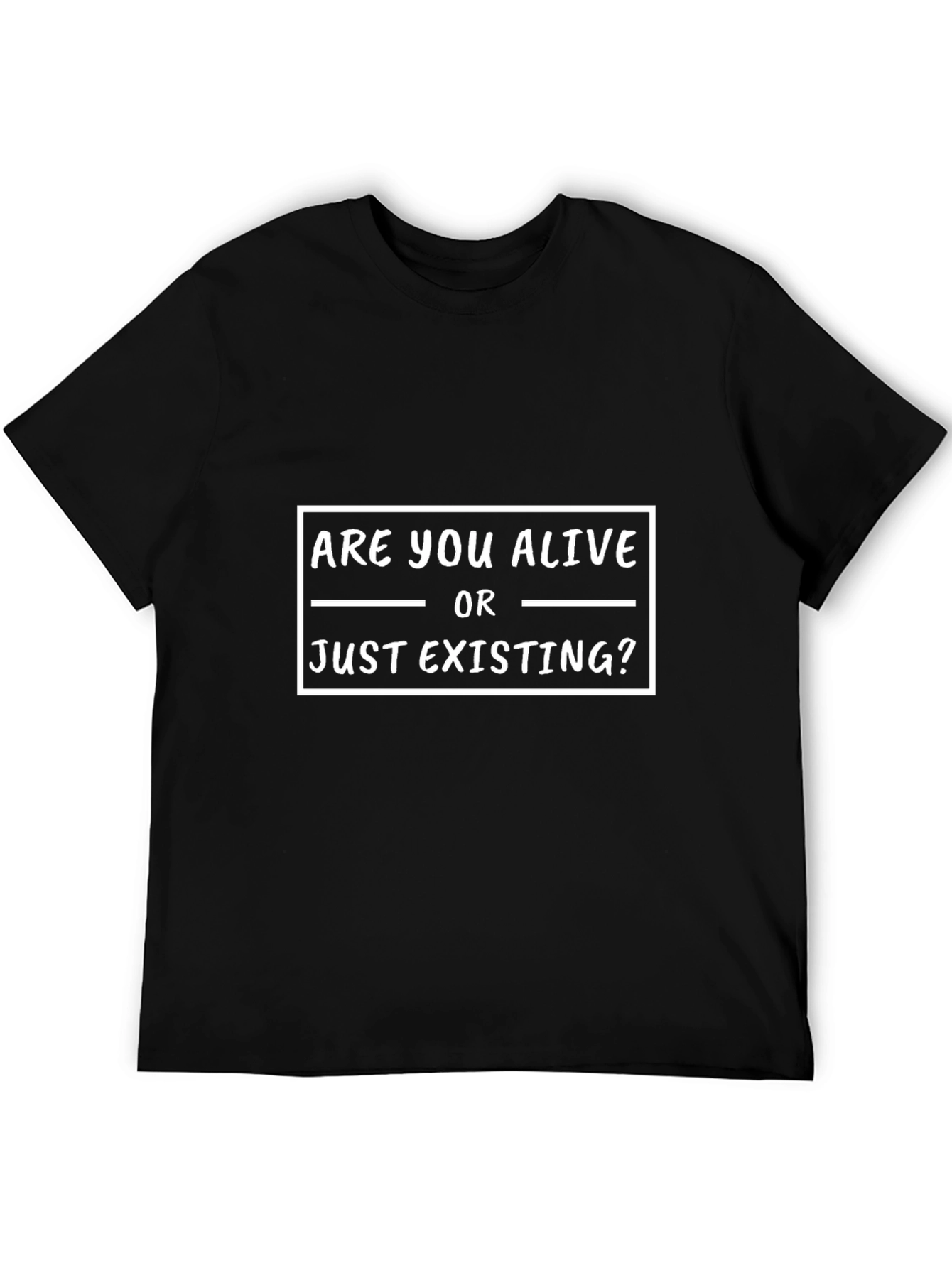Are You Alive Or Just Existing? Graphic T-Shirt