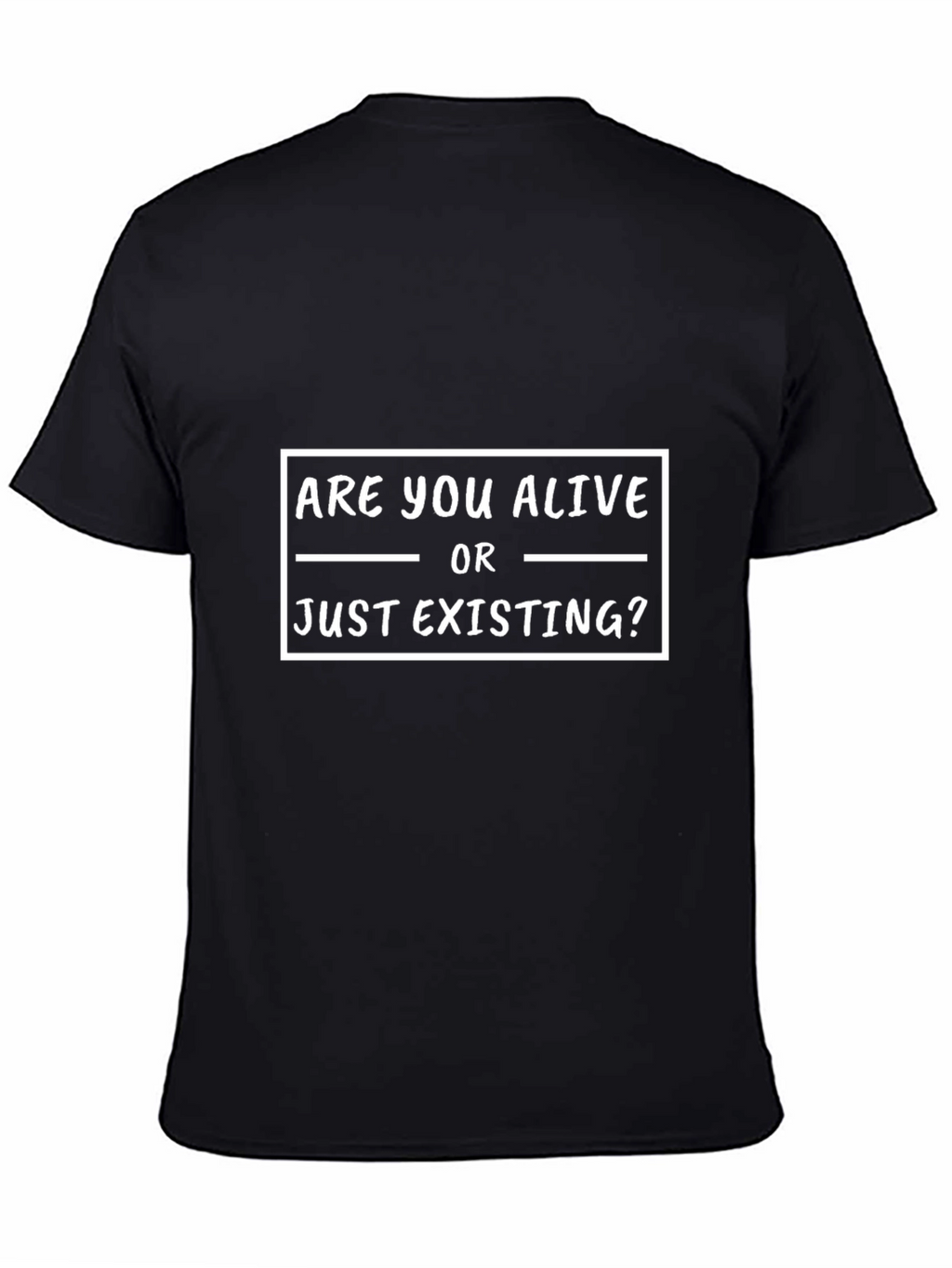 Are You Alive Or Just Existing? Graphic T-Shirt