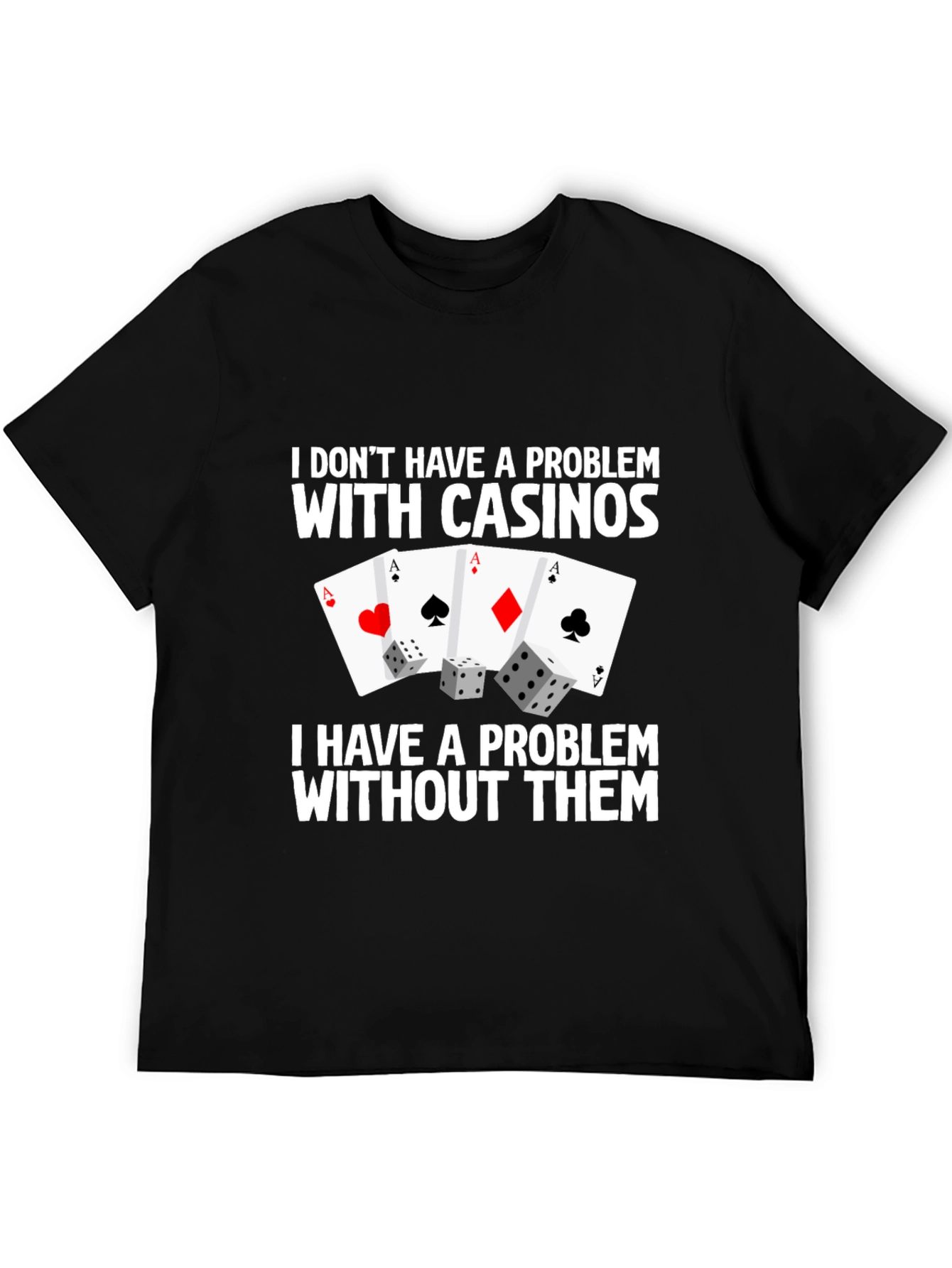 Casino Aces & Dice Graphic Tee - I Dont Have a Problem Funny T-Shirt