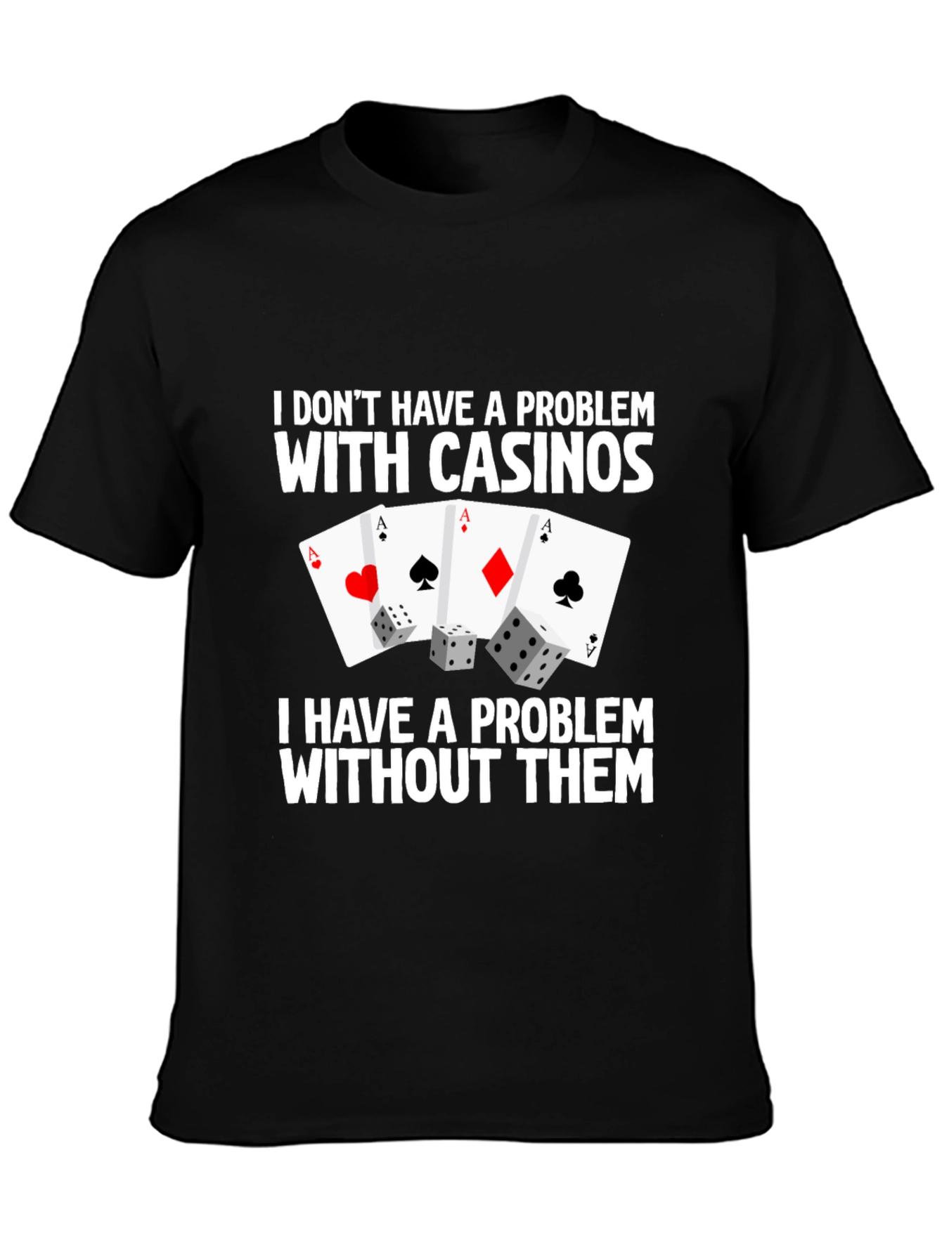 Casino Aces & Dice Graphic Tee - I Dont Have a Problem Funny T-Shirt