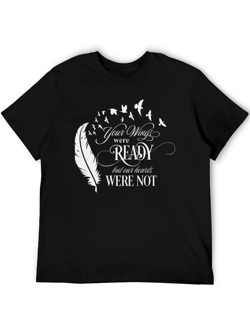 Your Wings Were Ready T-Shirt