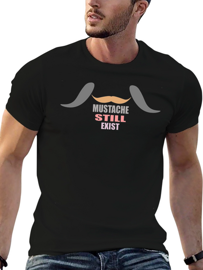 Mustache Still Exist T-Shirt - Novelty Tee
