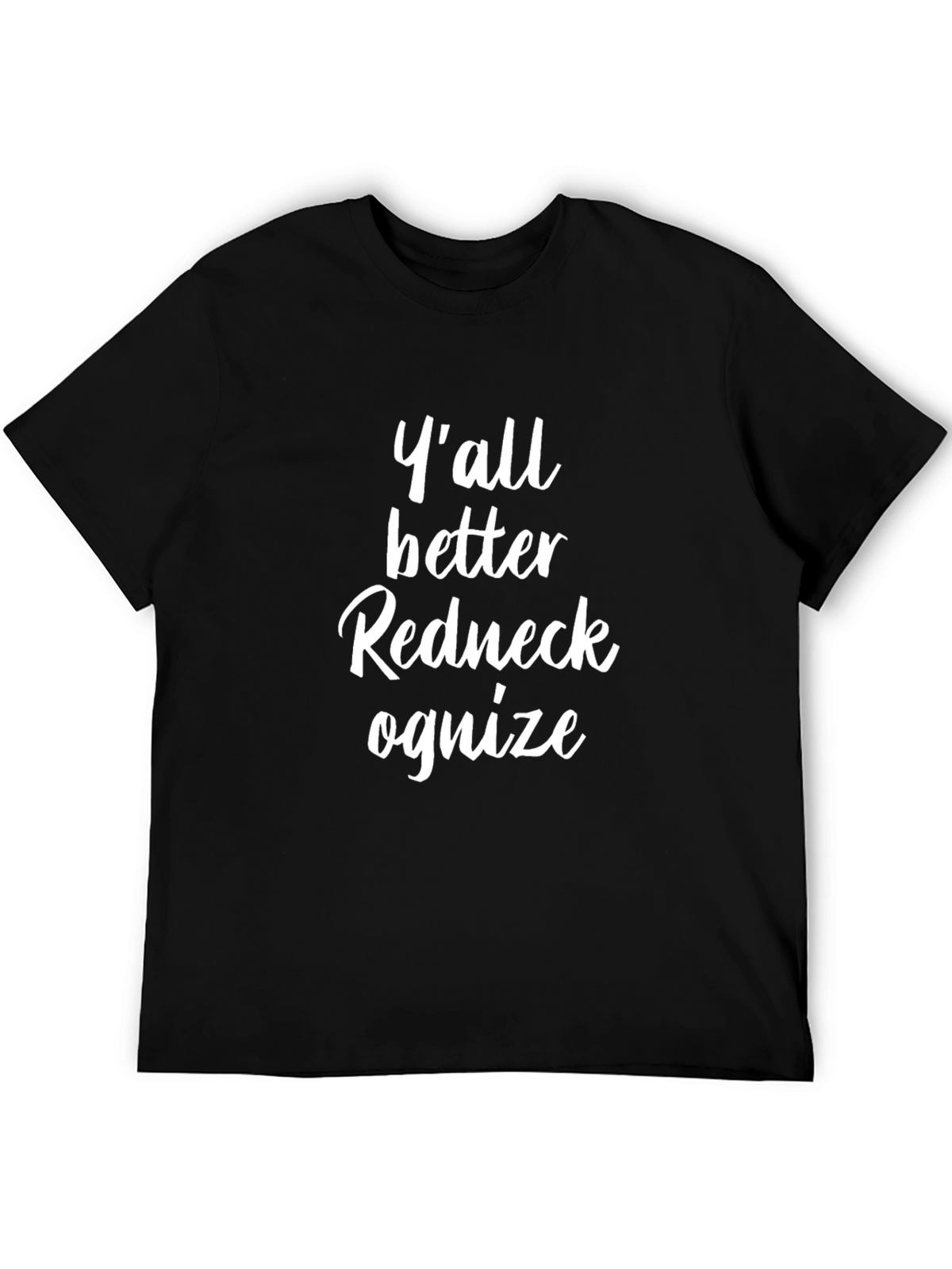 Yall Better Redneck Ognize T-Shirt
