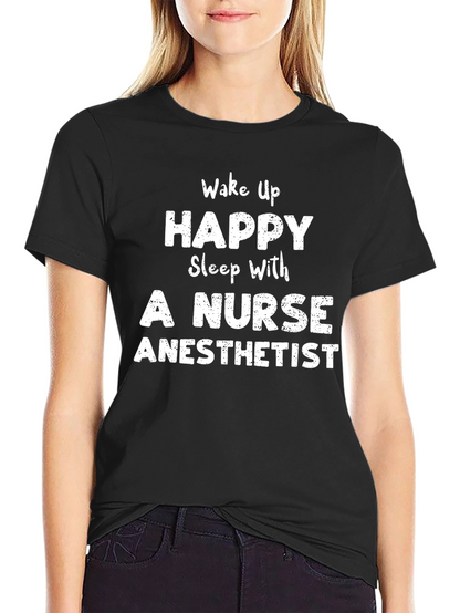 Wake Up Happy Nurse Anesthetist Black T-Shirt