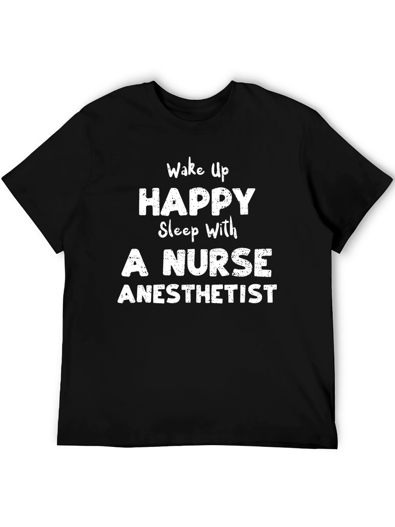 Wake Up Happy Nurse Anesthetist Black T-Shirt