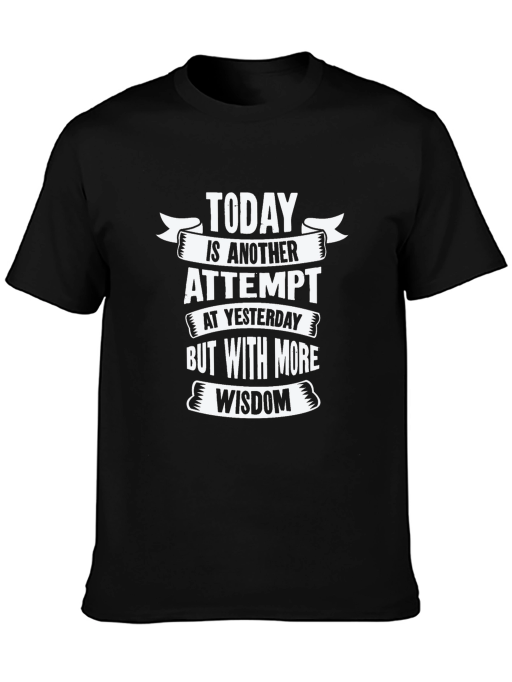Today is Another Attempt Wisdom T-Shirt