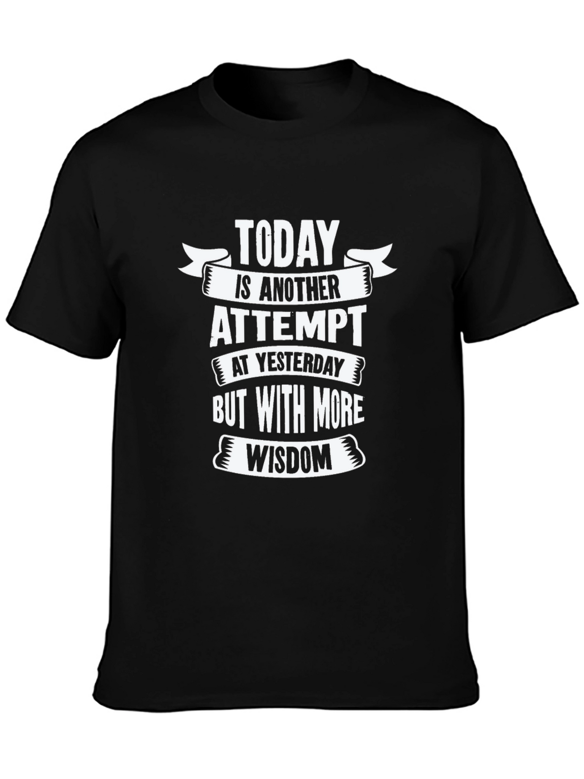 Today is Another Attempt Wisdom T-Shirt