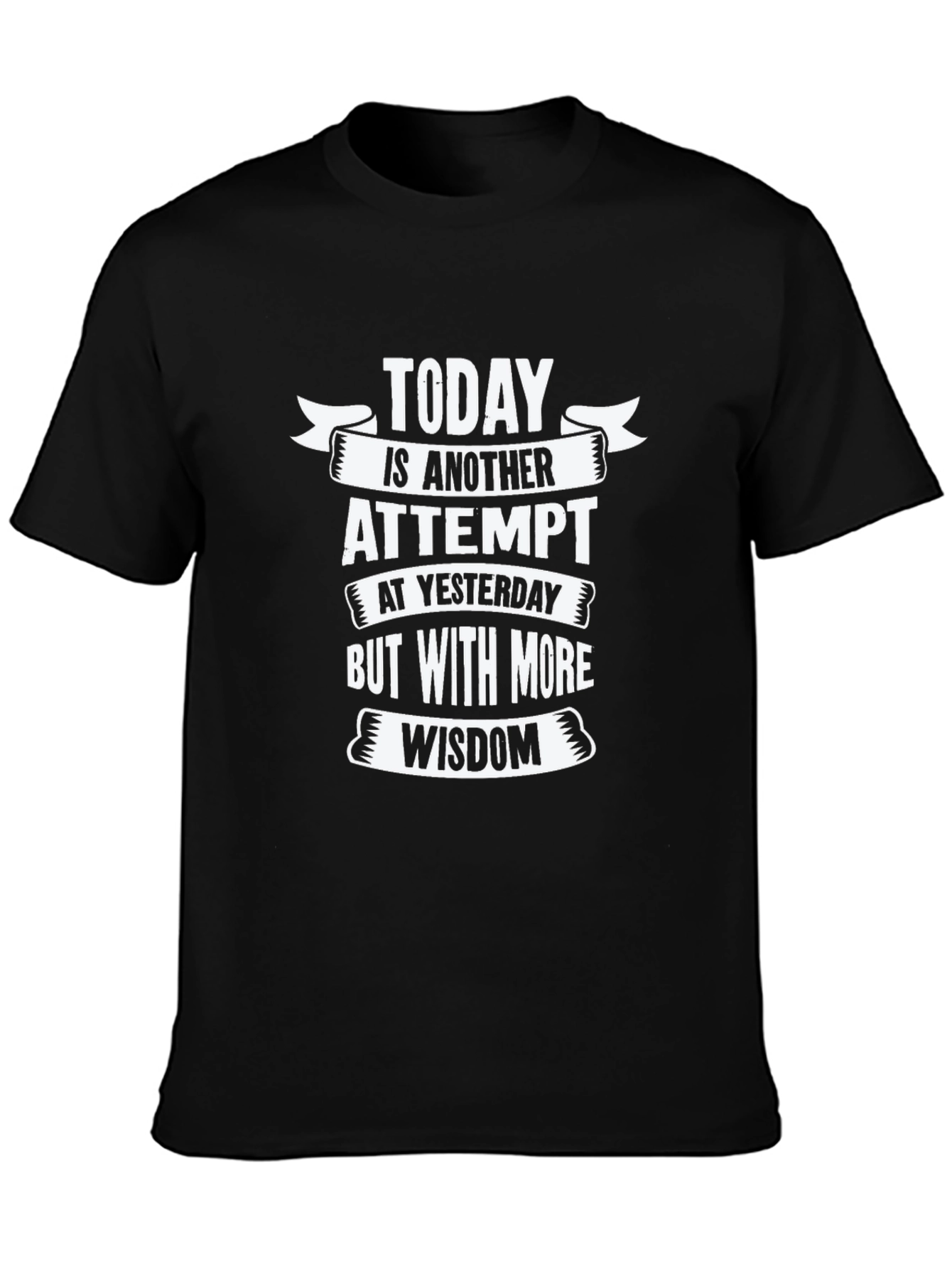 Today is Another Attempt Wisdom T-Shirt