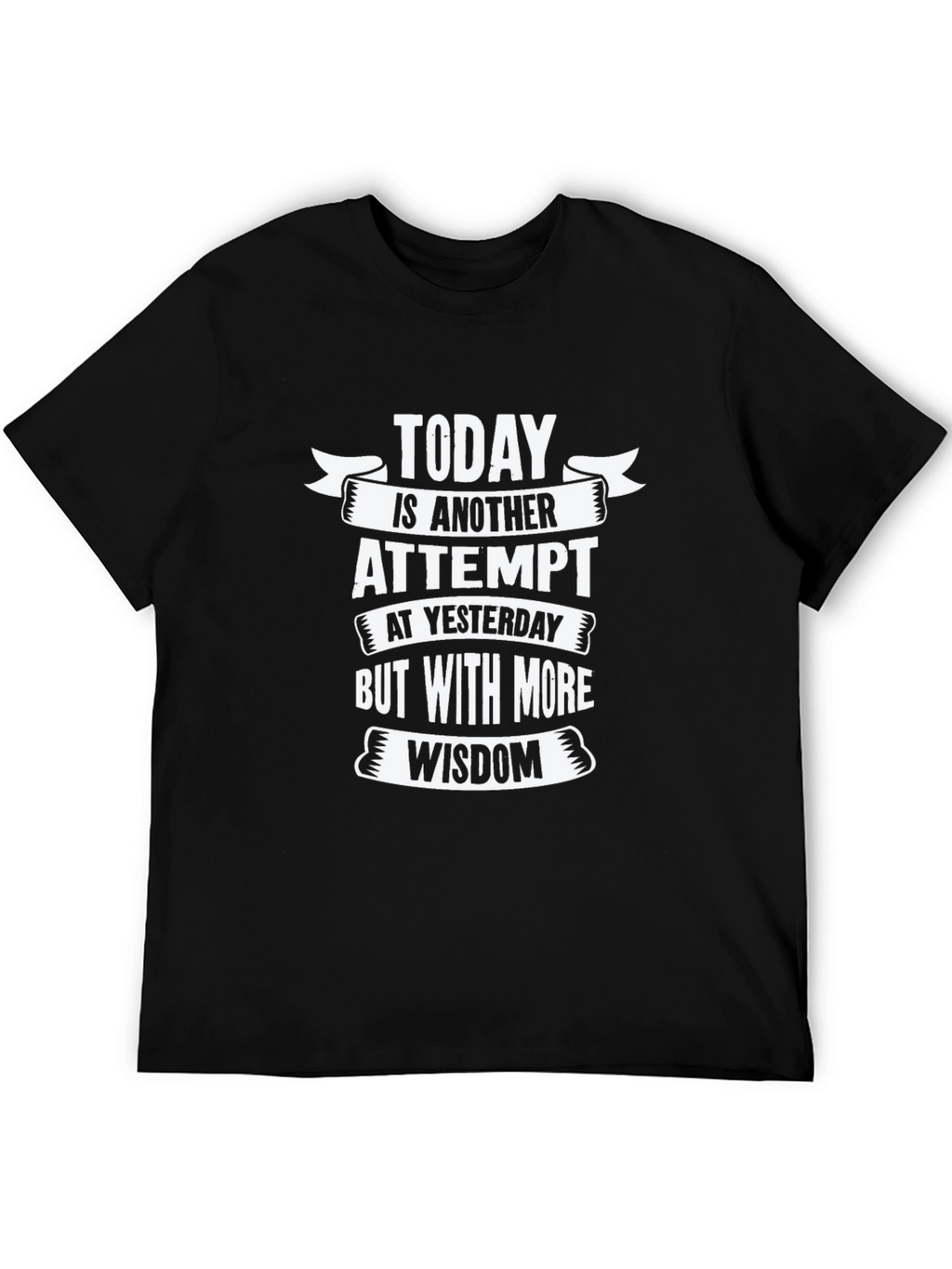 Today is Another Attempt Wisdom T-Shirt