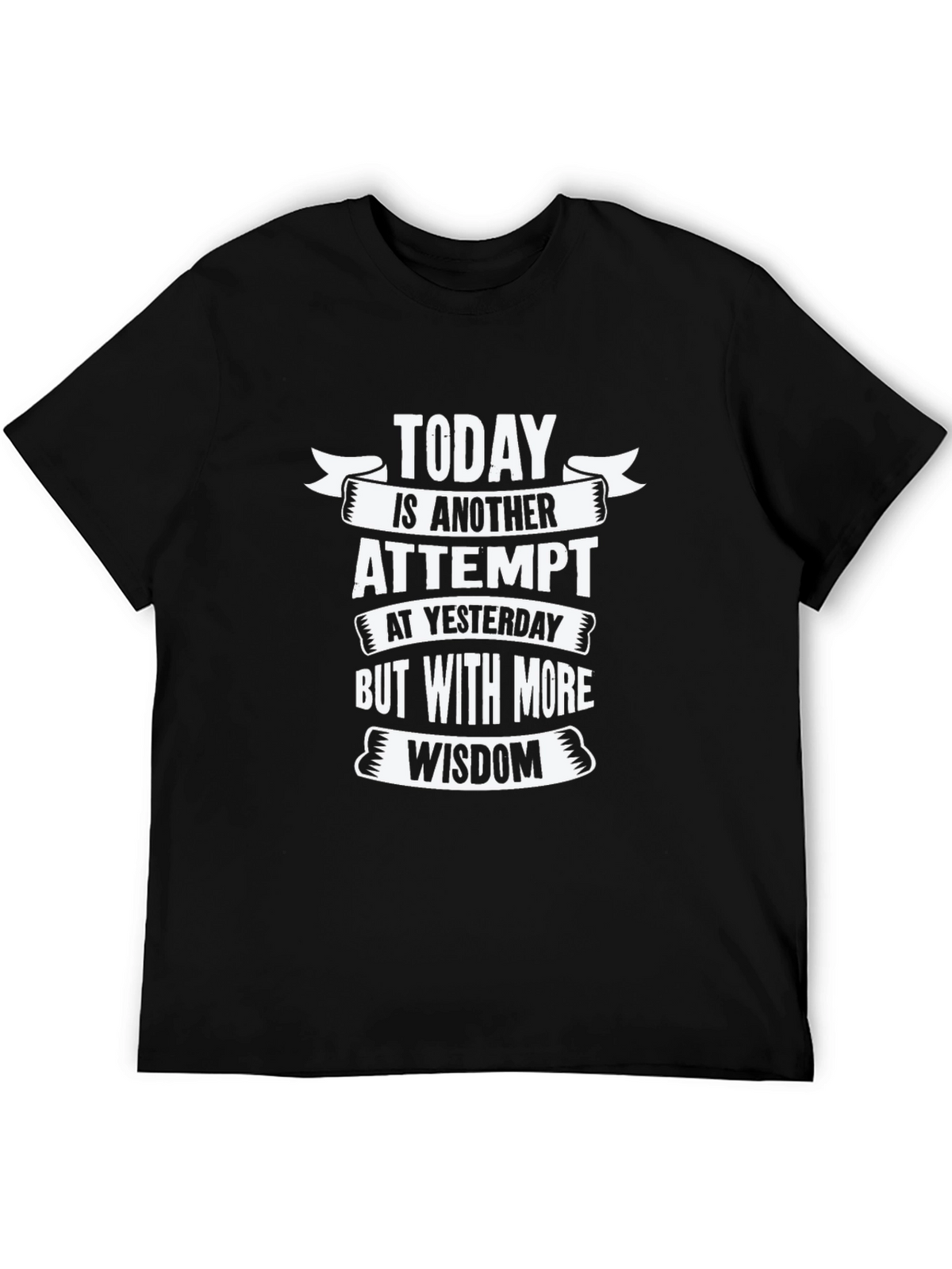 Today is Another Attempt Wisdom T-Shirt