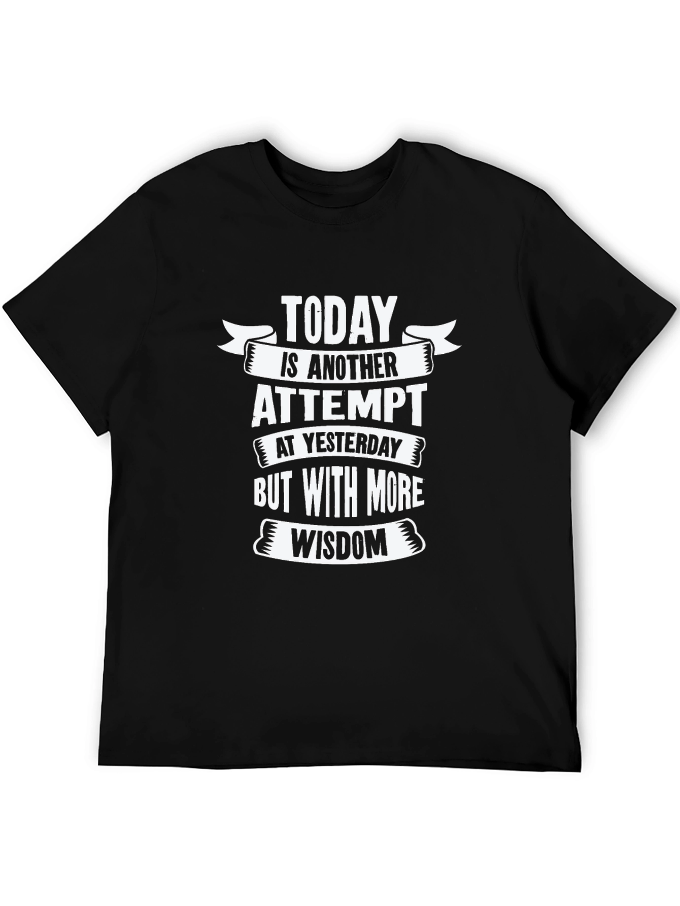Today is Another Attempt Wisdom T-Shirt