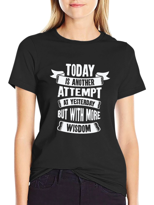 Today is Another Attempt Wisdom T-Shirt