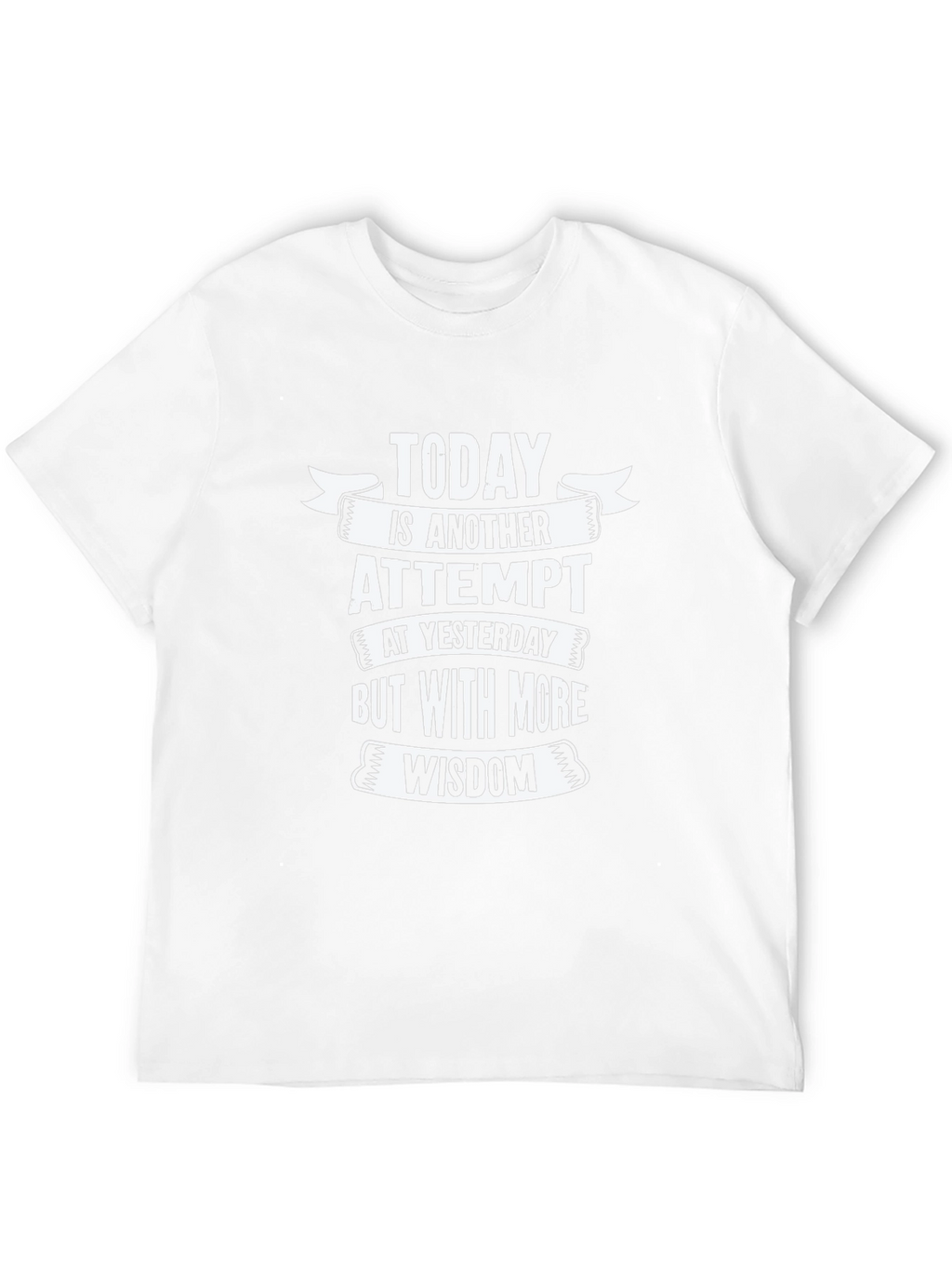 Today is Another Attempt Wisdom T-Shirt