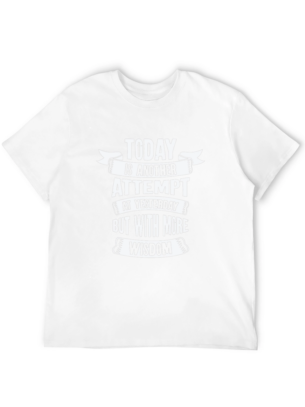 Today is Another Attempt Wisdom T-Shirt