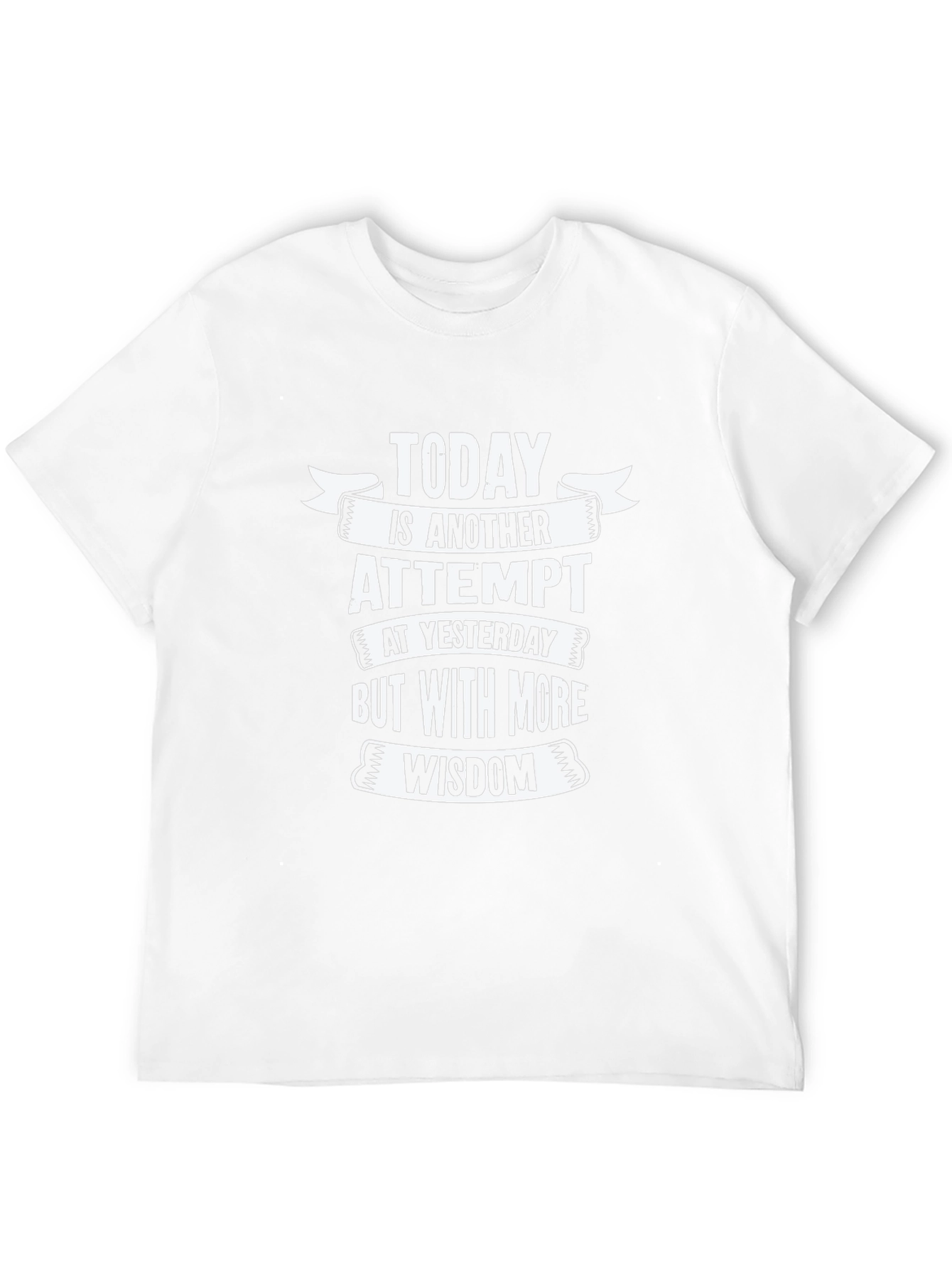 Today is Another Attempt Wisdom T-Shirt