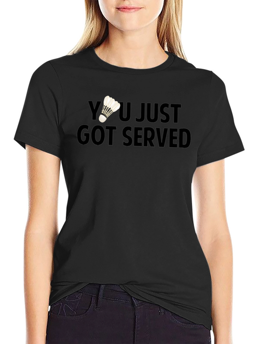 You Just Got Served Badminton T-Shirt