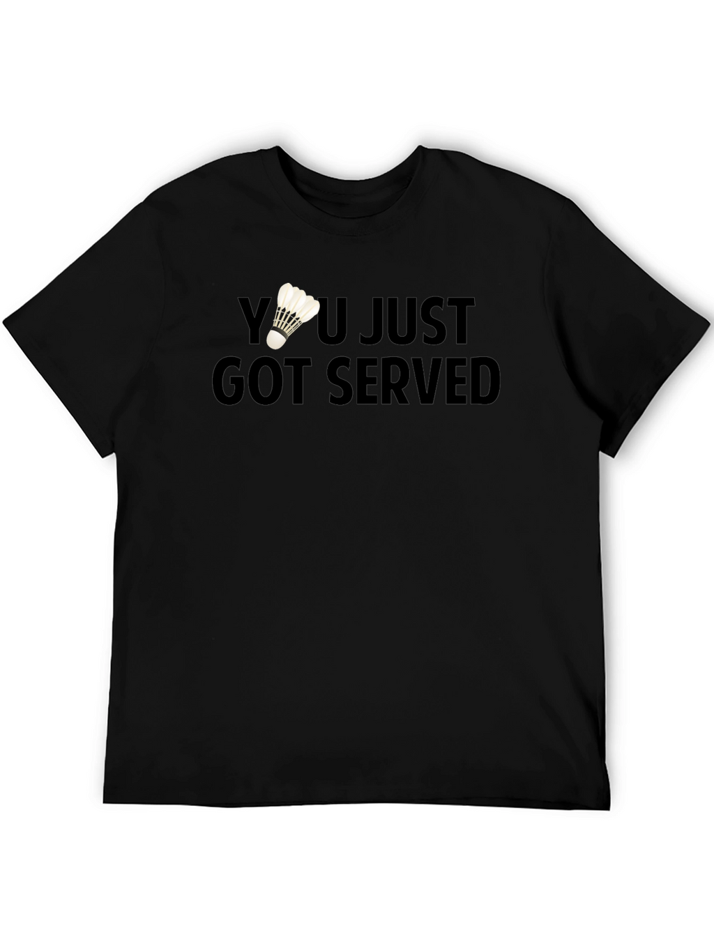 You Just Got Served Badminton T-Shirt
