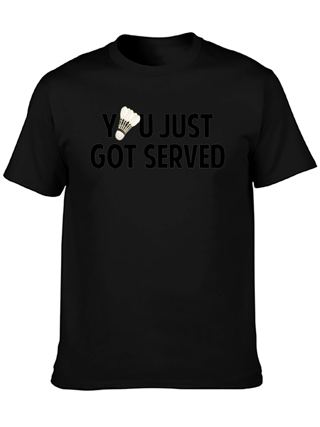 You Just Got Served Badminton T-Shirt