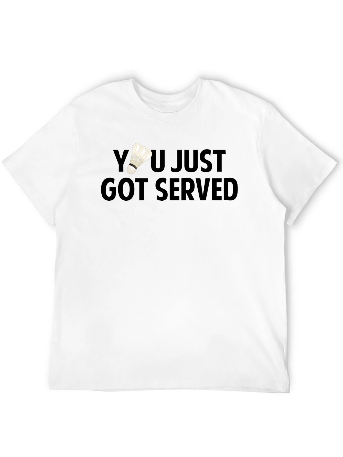 You Just Got Served Badminton T-Shirt