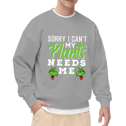 Sorry I Can't My Plants Need Me Plant Parent Crewneck Sweatshirt | Funny Gardening Plant Lover Pullover, Plant Mom Gift
