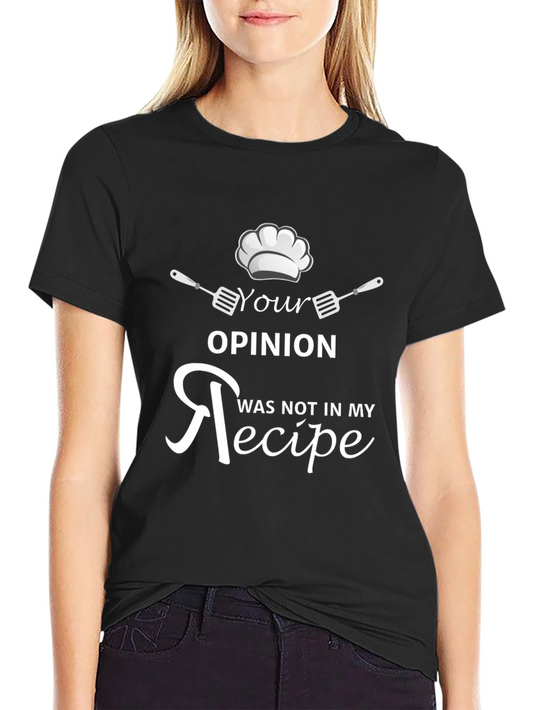 Your Opinion Not In My Recipe Funny Cook T-Shirt