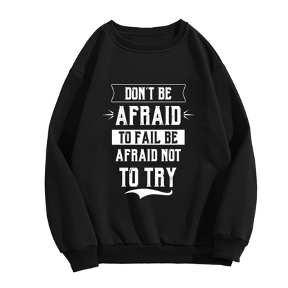 Don't Be Afraid To Fail Be Afraid Not To Try Crewneck Sweatshirt | Vintage Motivational Quote Pullover, Distressed Banner Graphic Top, Inspirational Gift