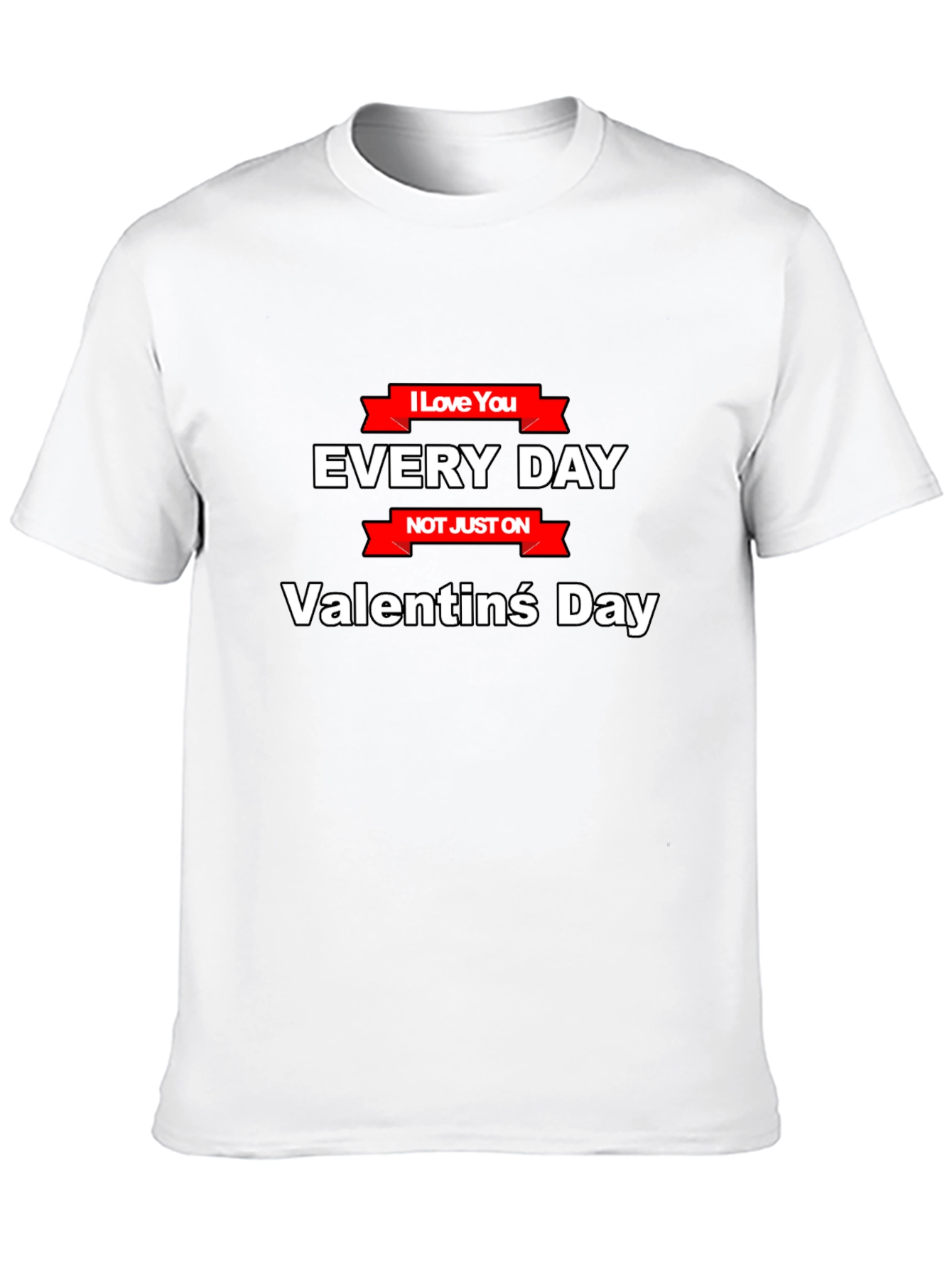 I Love You Everyday T-Shirt - Valentines Day Gift