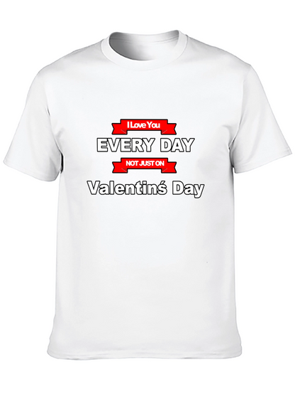 I Love You Everyday T-Shirt - Valentines Day Gift