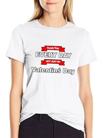 I Love You Everyday T-Shirt - Valentines Day Gift