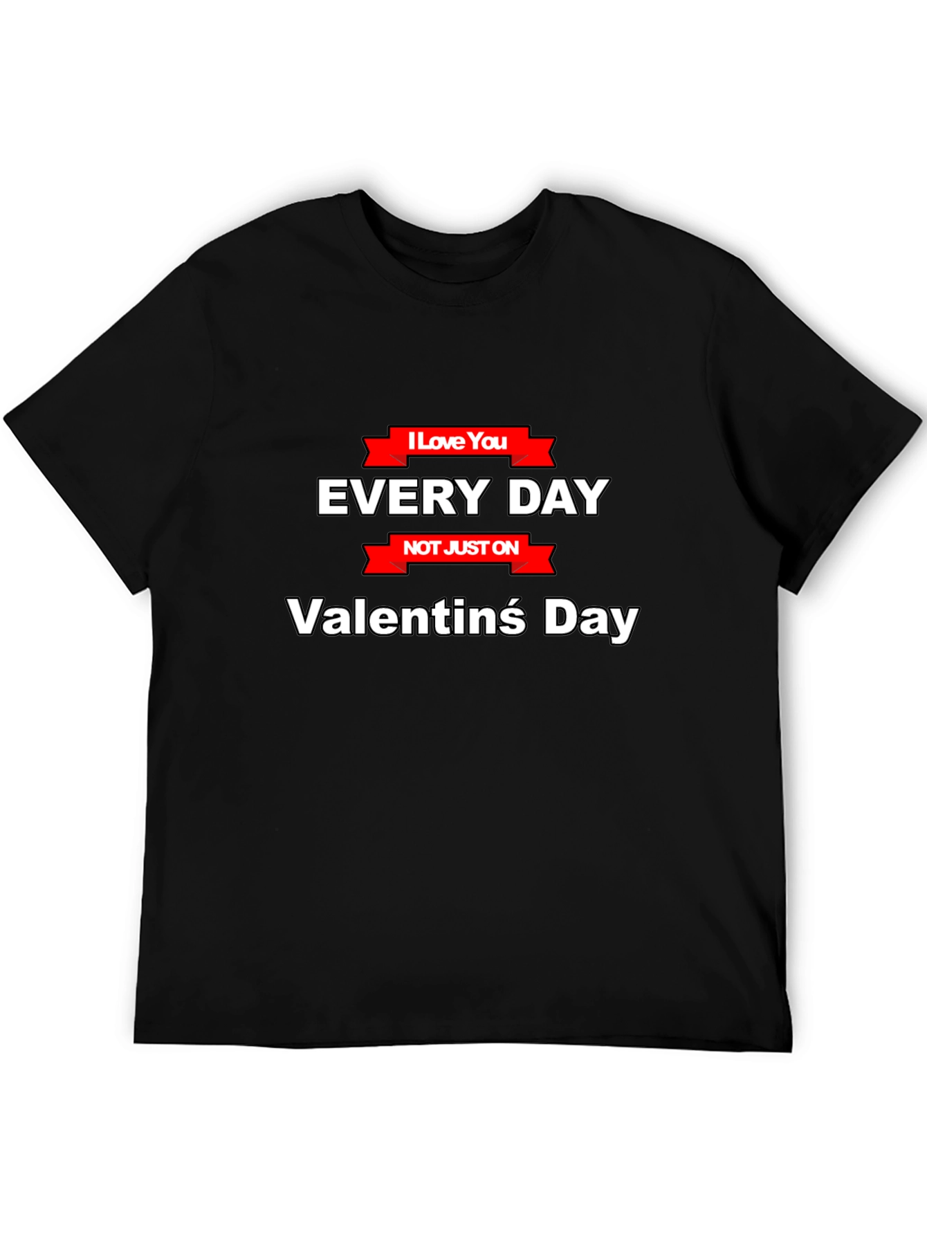 I Love You Everyday T-Shirt - Valentines Day Gift