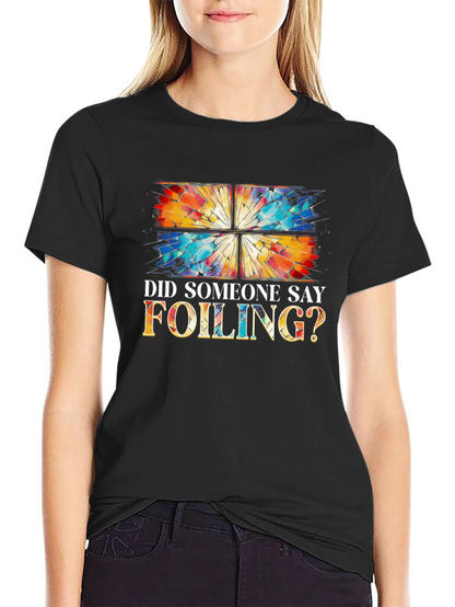 Did Someone Say Foiling? T-Shirt