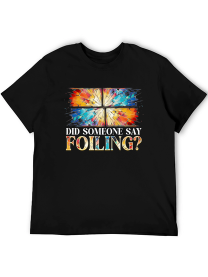 Did Someone Say Foiling? T-Shirt