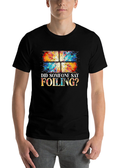 Did Someone Say Foiling? T-Shirt