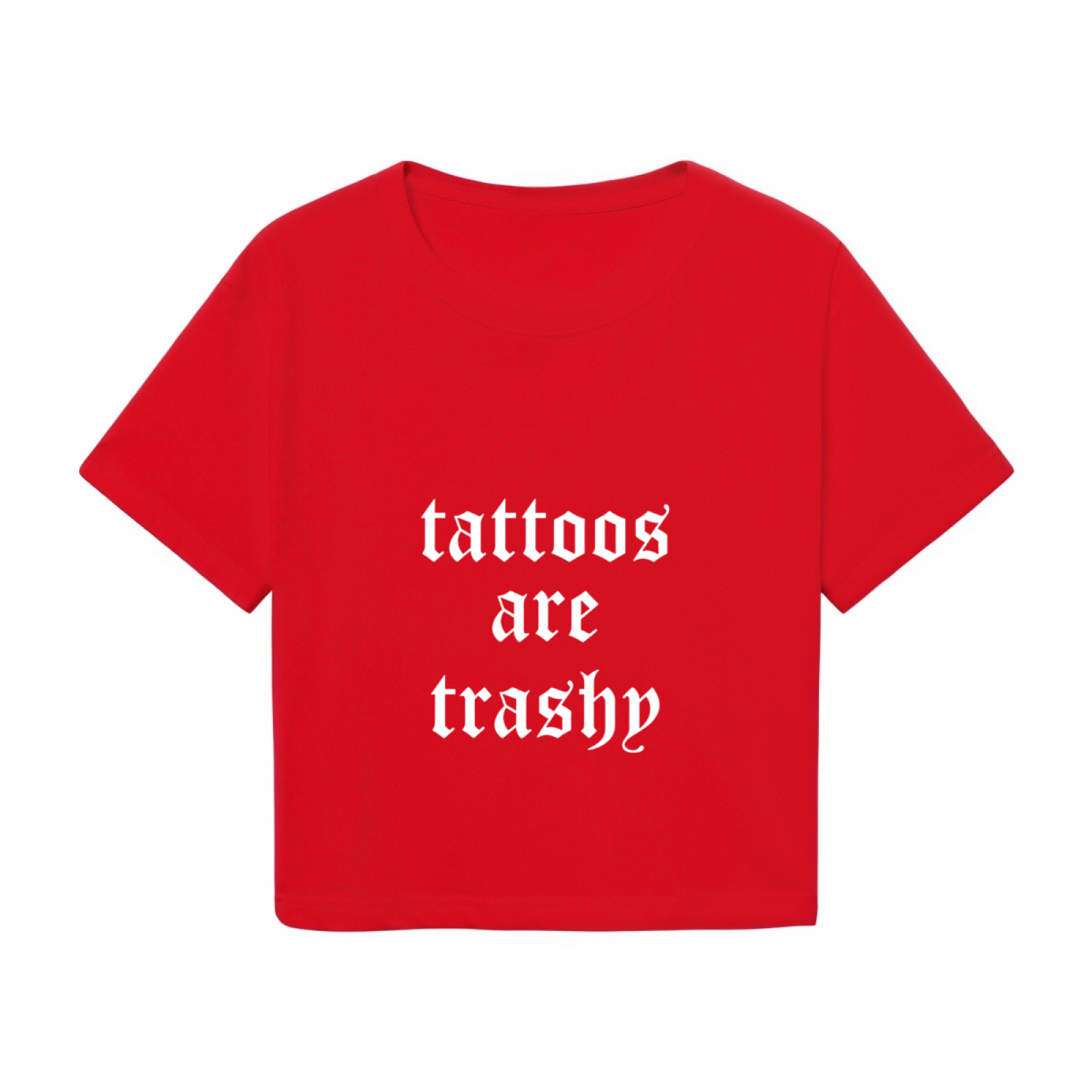 Tattoos Are Trashy Gothic Font Red Crop Top ¨C Edgy Controversial Slogan Shirt