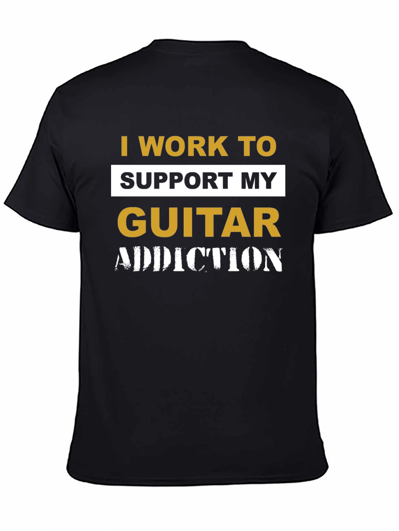 I Work To Support My Guitar Addiction T-Shirt
