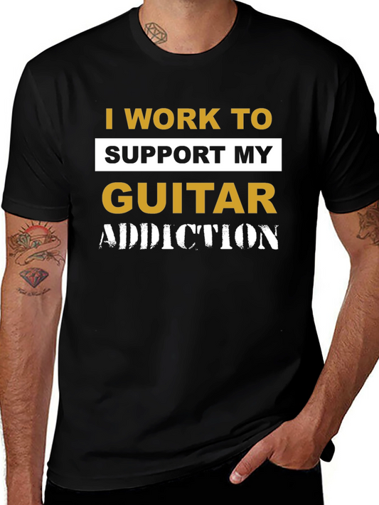 I Work To Support My Guitar Addiction T-Shirt