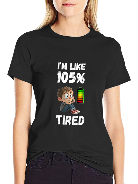 Im Like 105% Tired Graphic T-Shirt