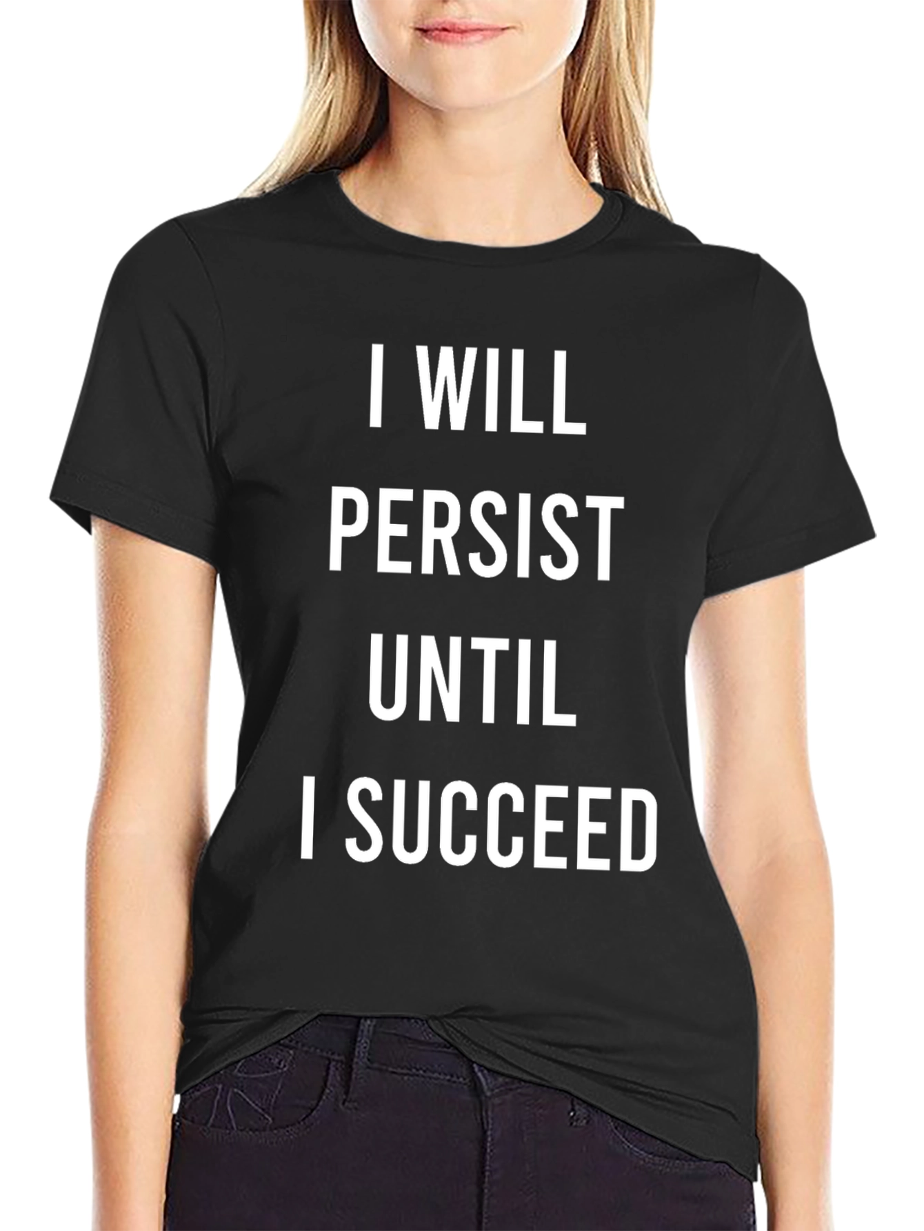 Motivational T-Shirt: I Will Persist Until I Succeed
