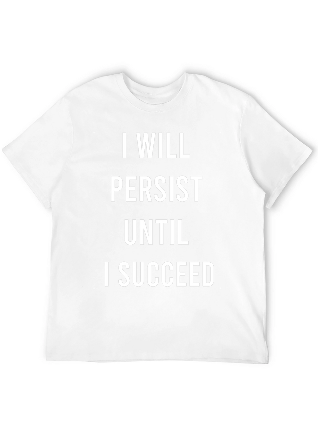 Motivational T-Shirt: I Will Persist Until I Succeed