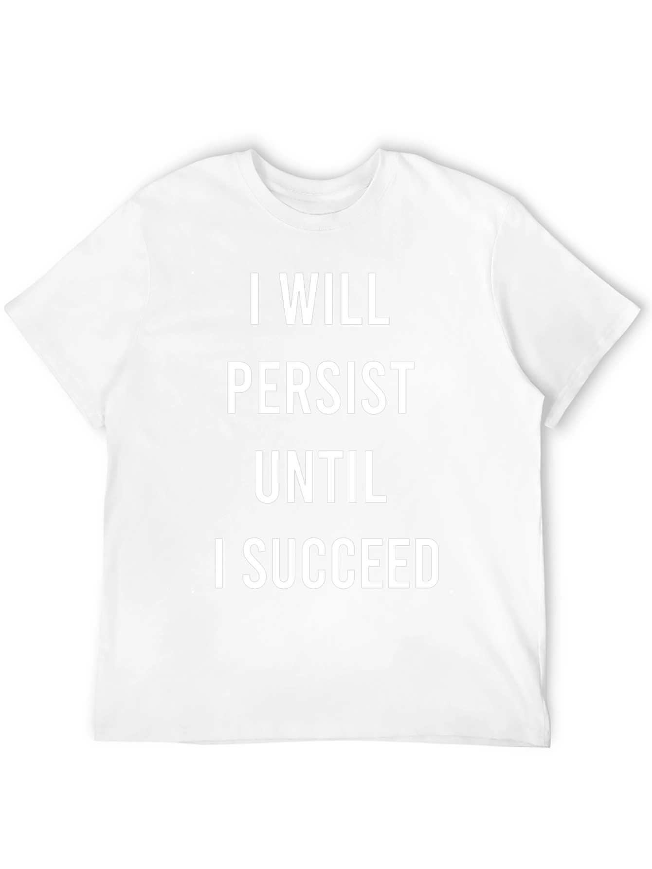 Motivational T-Shirt: I Will Persist Until I Succeed