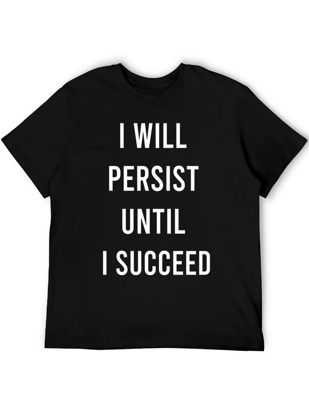 Motivational T-Shirt: I Will Persist Until I Succeed