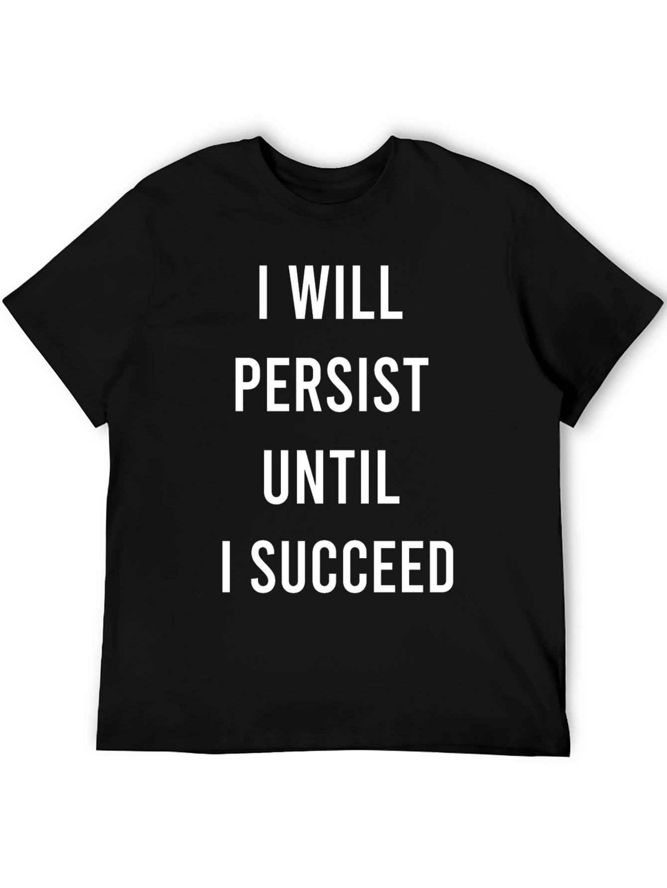 Motivational T-Shirt: I Will Persist Until I Succeed