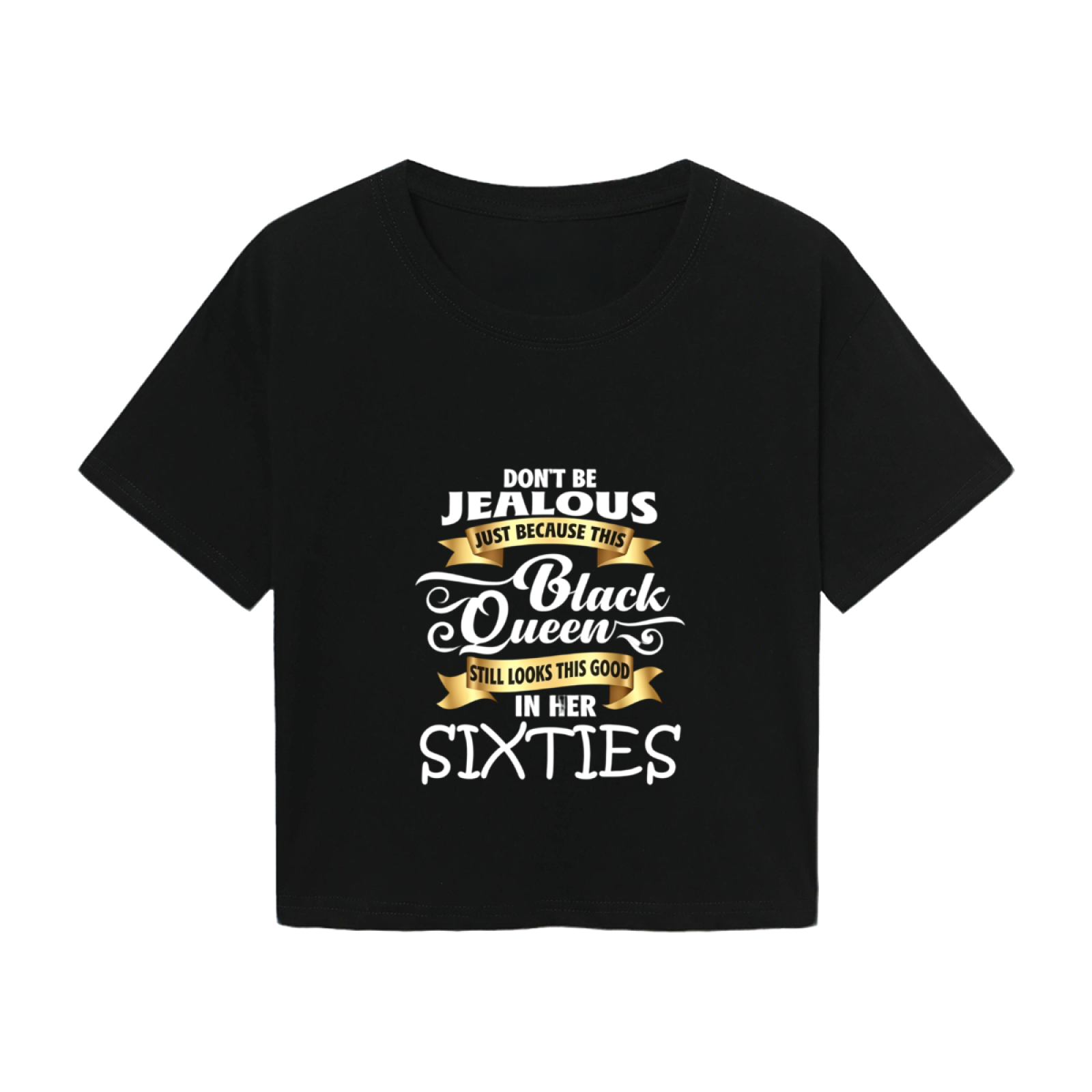 Don¡¯t Be Jealous Black Queen Sixties Black Crop Tee ¨C Confident Senior Lady Top