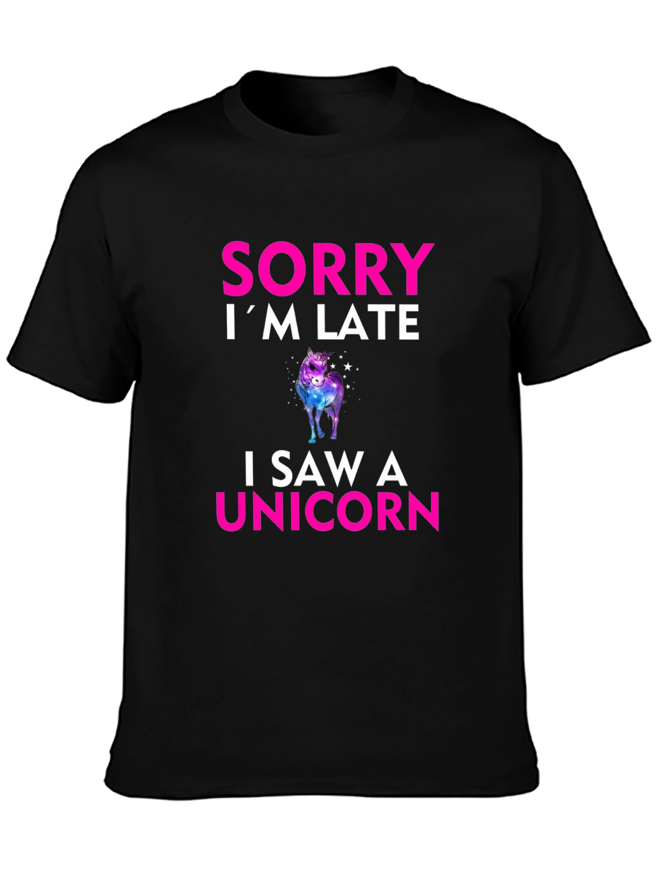 Sorry Im Late I Saw a Unicorn T-Shirt