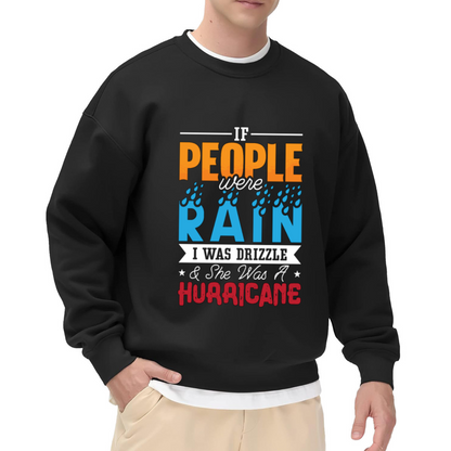 If People Were Rain I Was Drizzle & She Was A Hurricane Crewneck Sweatshirt - Dramatic Quote Pullover, Book Lover Gift