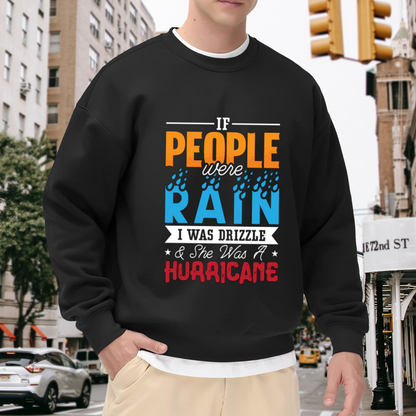 If People Were Rain I Was Drizzle & She Was A Hurricane Crewneck Sweatshirt - Dramatic Quote Pullover, Book Lover Gift