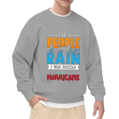 If People Were Rain I Was Drizzle & She Was A Hurricane Crewneck Sweatshirt - Dramatic Quote Pullover, Book Lover Gift