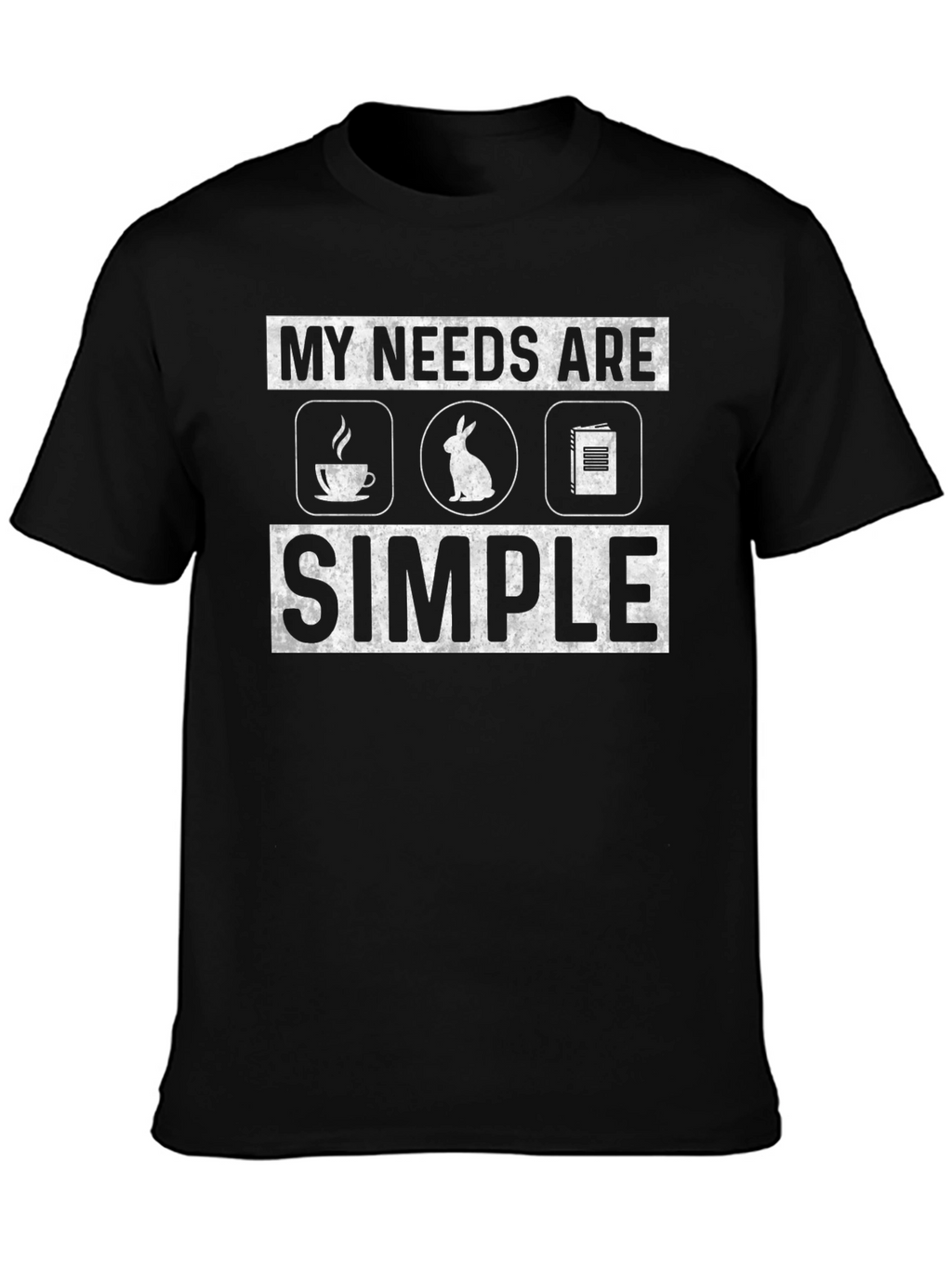 My Needs Are Simple T-Shirt
