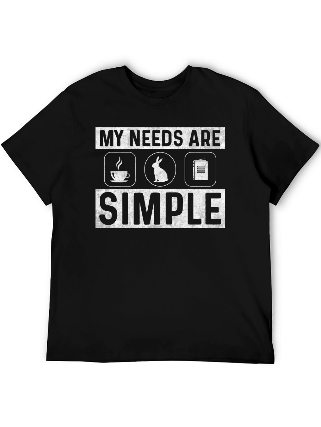 My Needs Are Simple T-Shirt