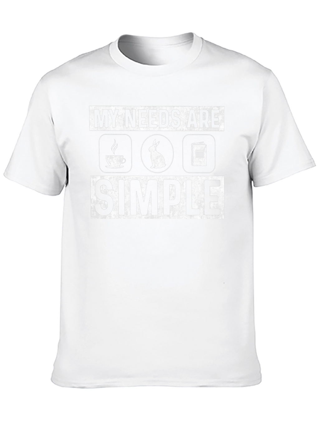 My Needs Are Simple T-Shirt